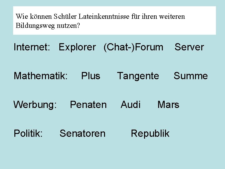 Wie können Schüler Lateinkenntnisse für ihren weiteren Bildungsweg nutzen? Internet: Explorer (Chat-)Forum Server Mathematik: