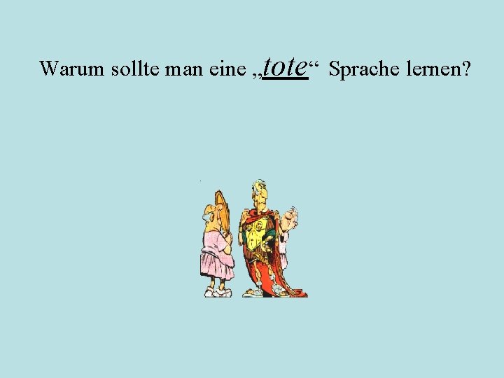 Warum sollte man eine „tote“ Sprache lernen? 