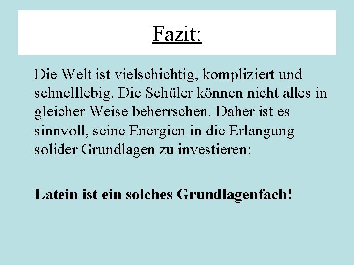 Fazit: Die Welt ist vielschichtig, kompliziert und schnelllebig. Die Schüler können nicht alles in