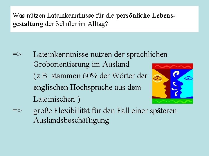 Was nützen Lateinkenntnisse für die persönliche Lebensgestaltung der Schüler im Alltag? => => Lateinkenntnisse