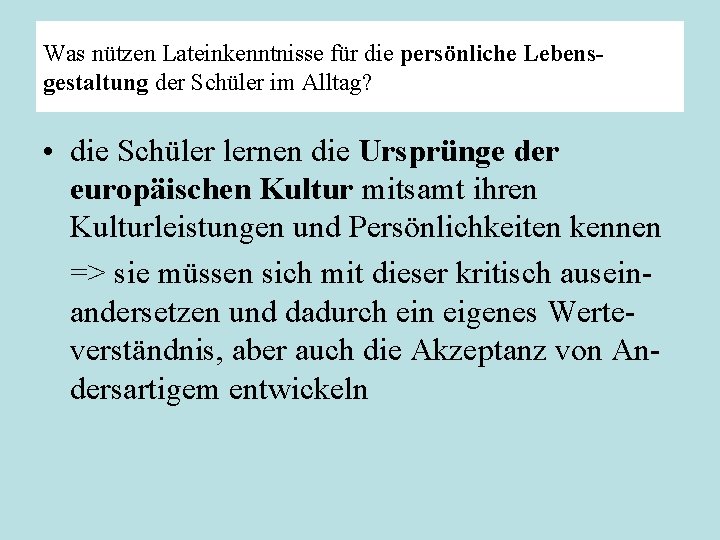 Was nützen Lateinkenntnisse für die persönliche Lebensgestaltung der Schüler im Alltag? • die Schüler