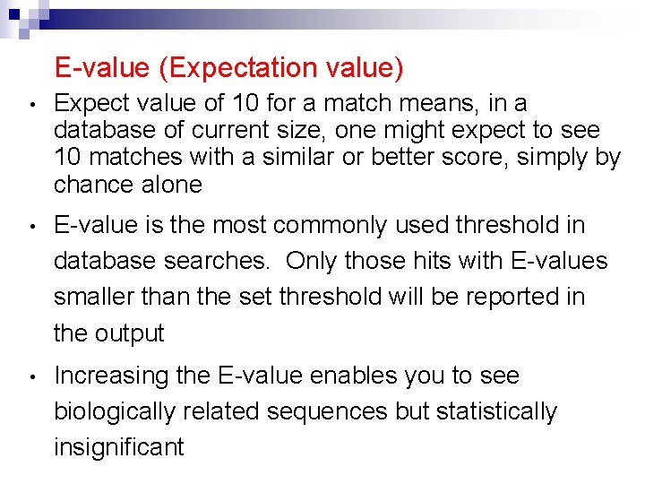 E-value (Expectation value) • Expect value of 10 for a match means, in a