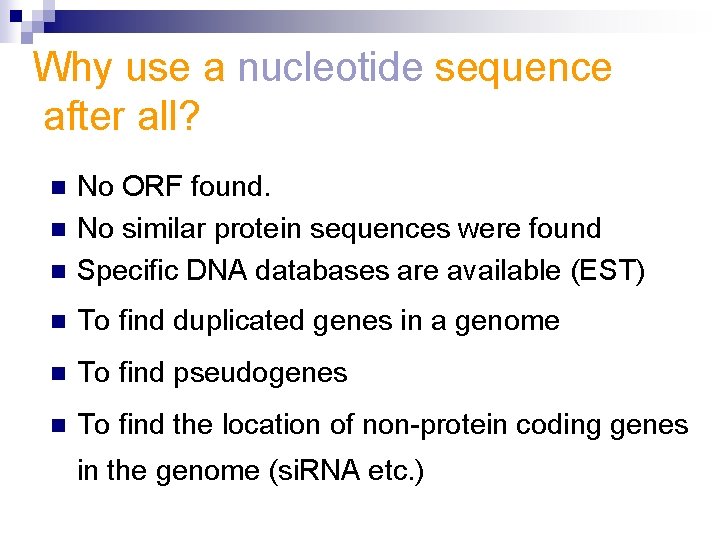 Why use a nucleotide sequence after all? n No ORF found. No similar protein