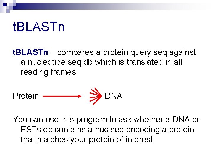 t. BLASTn – compares a protein query seq against a nucleotide seq db which