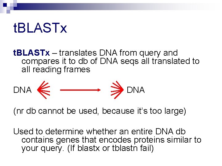 t. BLASTx – translates DNA from query and compares it to db of DNA