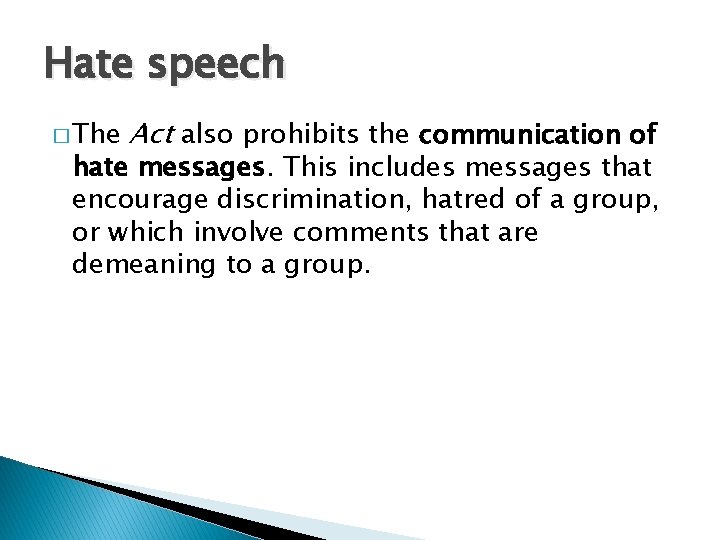 Hate speech � The Act also prohibits the communication of hate messages. This includes