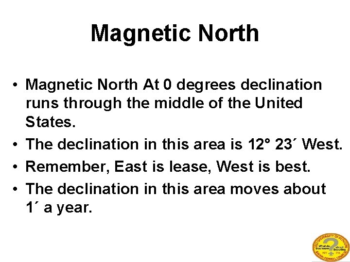Magnetic North • Magnetic North At 0 degrees declination runs through the middle of