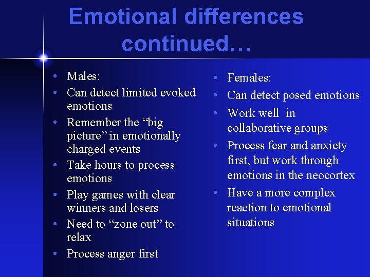 Emotional differences continued… • Males: • Can detect limited evoked emotions • Remember the