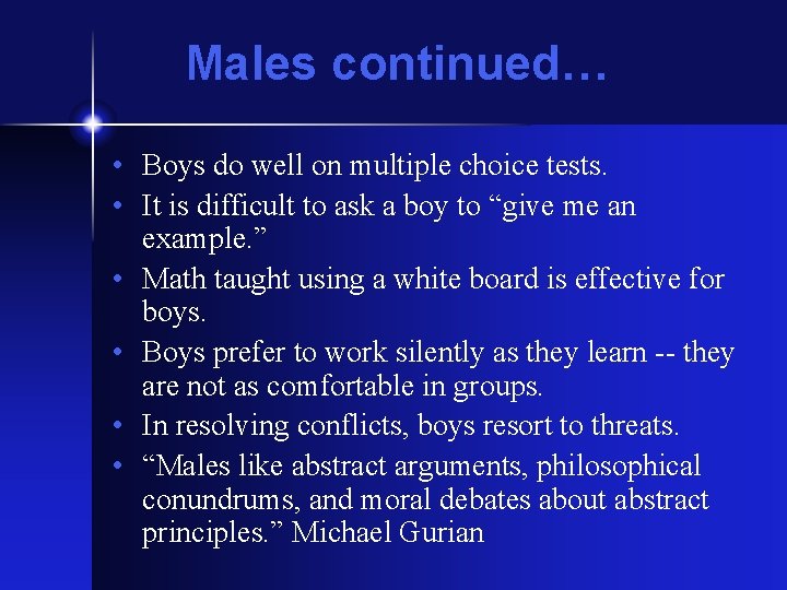 Males continued… • Boys do well on multiple choice tests. • It is difficult