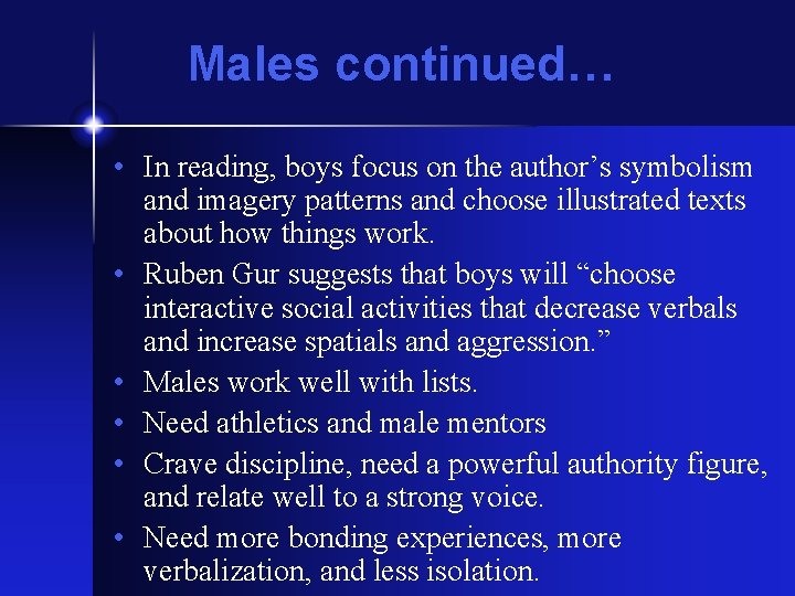 Males continued… • In reading, boys focus on the author’s symbolism and imagery patterns