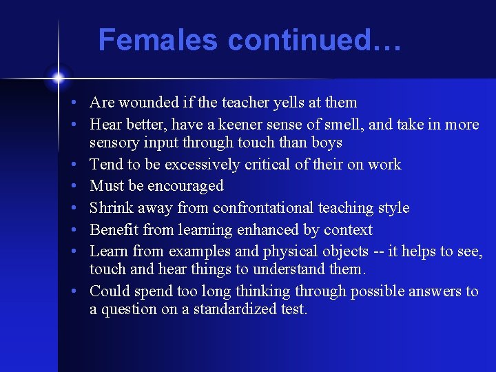 Females continued… • Are wounded if the teacher yells at them • Hear better,