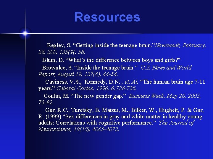 Resources Begley, S. “Getting inside the teenage brain. ”Newsweek, February, 28, 200, 135(9(, 58.