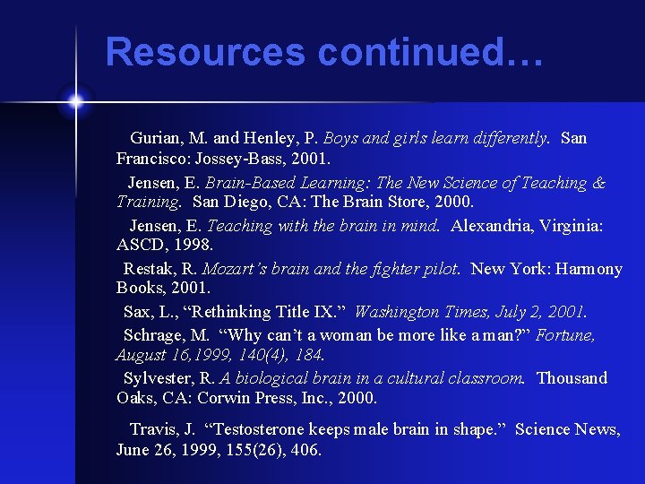 Resources continued… Gurian, M. and Henley, P. Boys and girls learn differently. San Francisco: