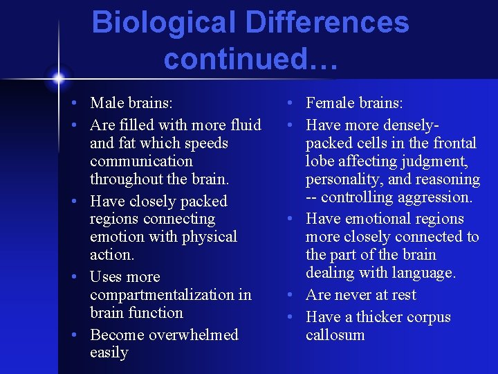 Biological Differences continued… • Male brains: • Are filled with more fluid and fat
