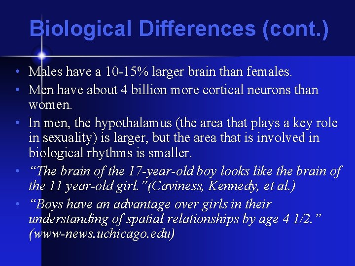 Biological Differences (cont. ) • Males have a 10 -15% larger brain than females.
