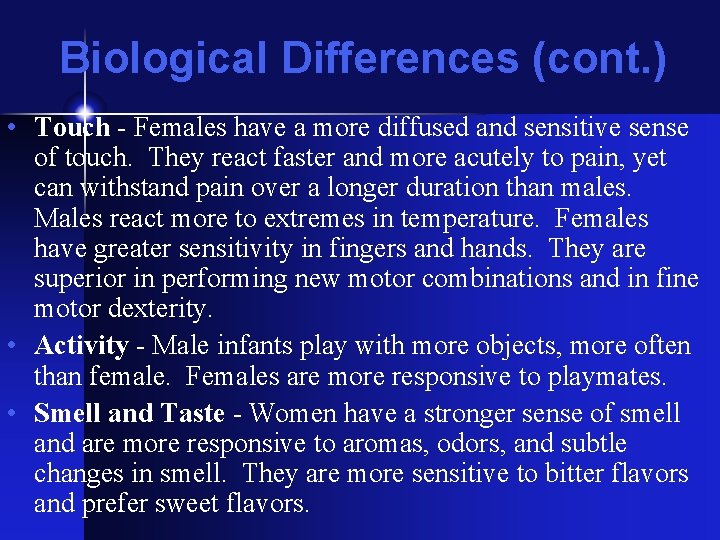 Biological Differences (cont. ) • Touch - Females have a more diffused and sensitive