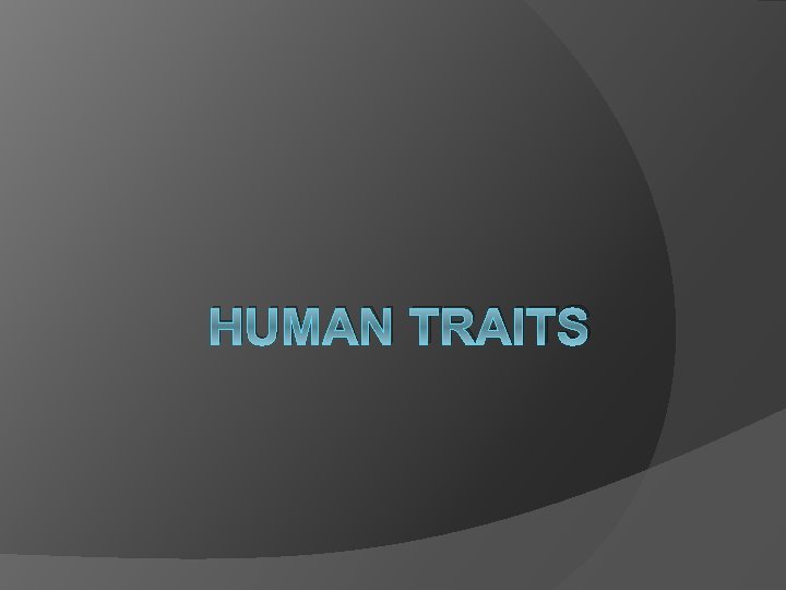 HUMAN TRAITS 