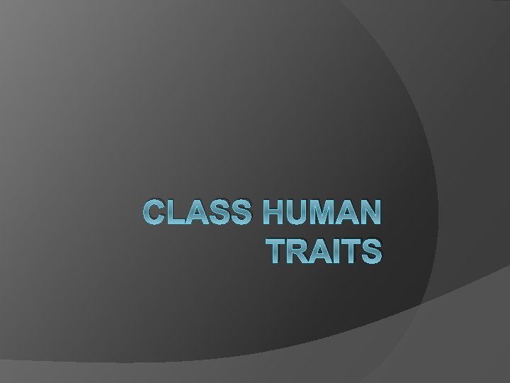 CLASS HUMAN TRAITS 