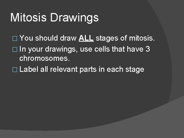 Mitosis Drawings � You should draw ALL stages of mitosis. � In your drawings,