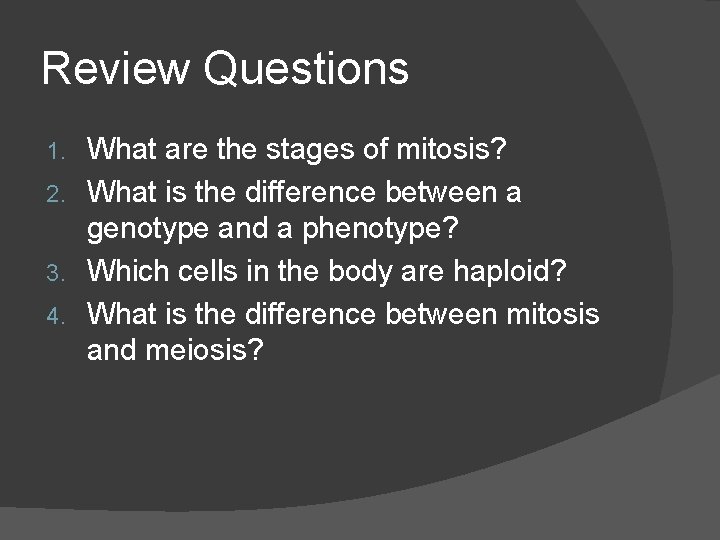 Review Questions What are the stages of mitosis? 2. What is the difference between