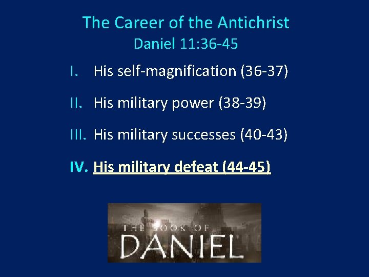 The Career of the Antichrist Daniel 11: 36 -45 I. His self-magnification (36 -37)