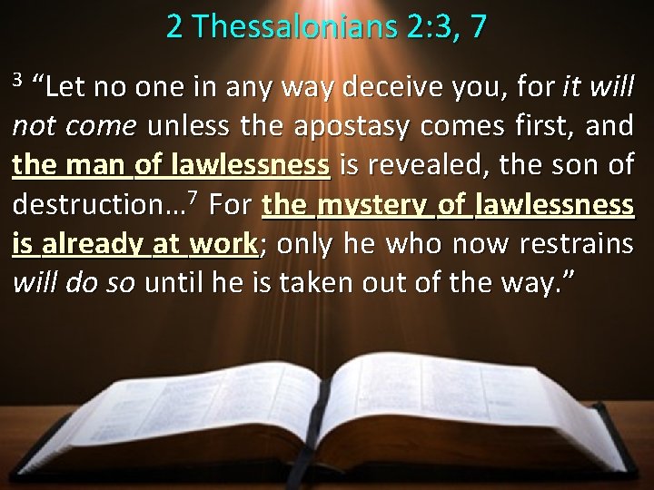 2 Thessalonians 2: 3, 7 “Let no one in any way deceive you, for