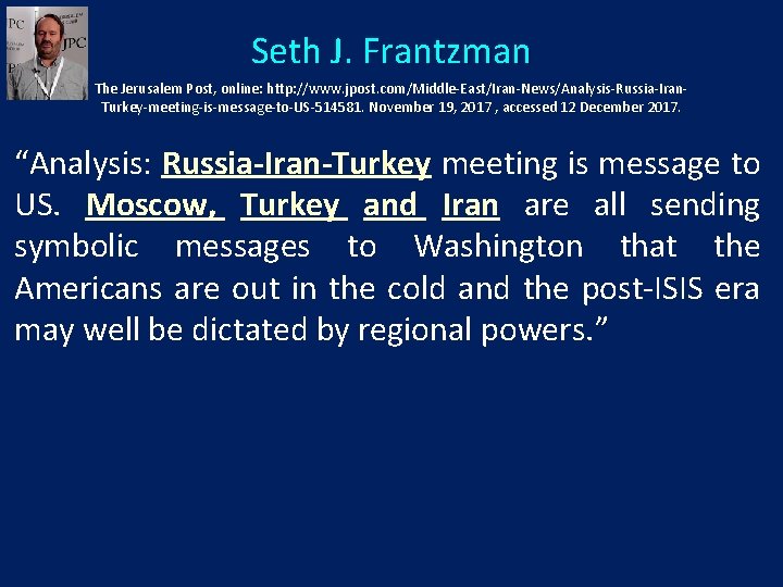 Seth J. Frantzman The Jerusalem Post, online: http: //www. jpost. com/Middle-East/Iran-News/Analysis-Russia-Iran. Turkey-meeting-is-message-to-US-514581. November 19,