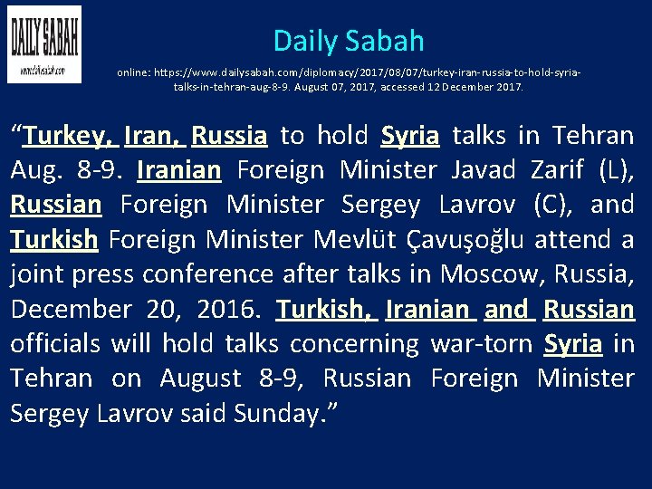 Daily Sabah online: https: //www. dailysabah. com/diplomacy/2017/08/07/turkey-iran-russia-to-hold-syriatalks-in-tehran-aug-8 -9. August 07, 2017, accessed 12 December