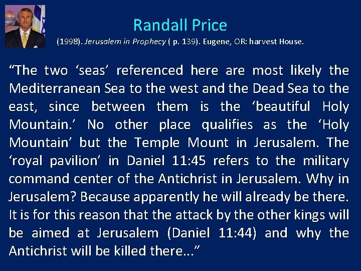 Randall Price (1998). Jerusalem in Prophecy ( p. 139). Eugene, OR: harvest House. “The