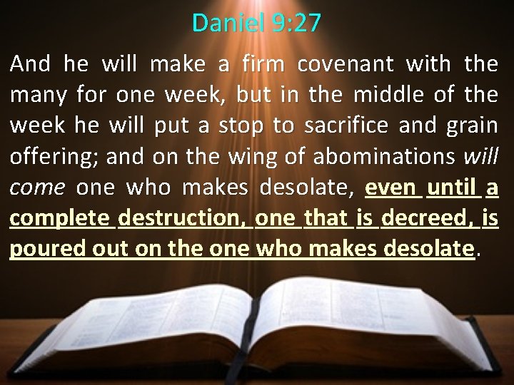 Daniel 9: 27 And he will make a firm covenant with the many for