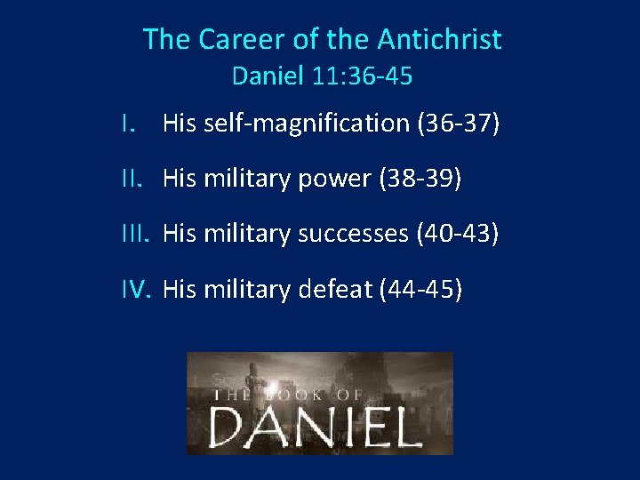 The Career of the Antichrist Daniel 11: 36 -45 I. His self-magnification (36 -37)