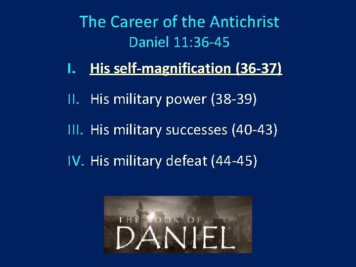 The Career of the Antichrist Daniel 11: 36 -45 I. His self-magnification (36 -37)