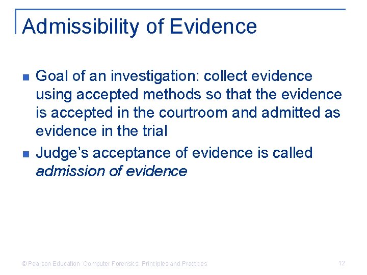 Admissibility of Evidence n n Goal of an investigation: collect evidence using accepted methods
