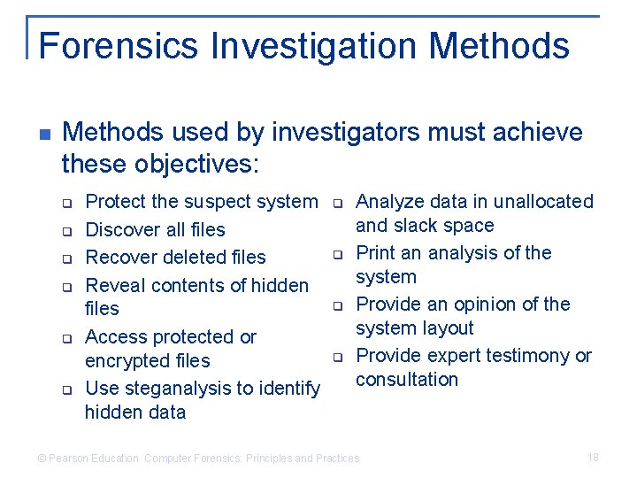 Forensics Investigation Methods used by investigators must achieve these objectives: q q q Protect