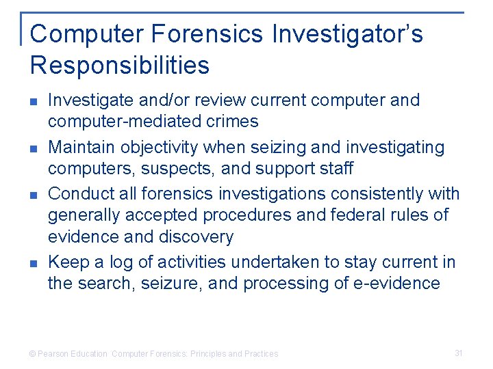 Computer Forensics Investigator’s Responsibilities n n Investigate and/or review current computer and computer-mediated crimes