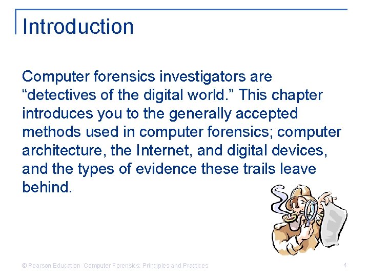 Introduction Computer forensics investigators are “detectives of the digital world. ” This chapter introduces