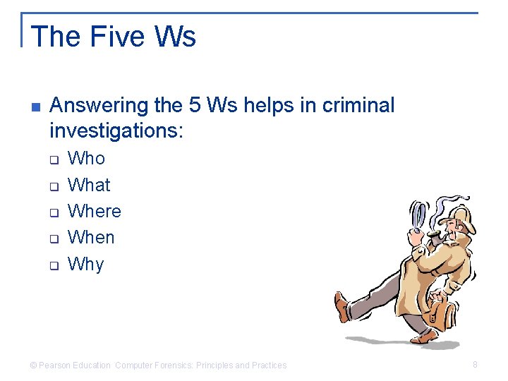 The Five Ws n Answering the 5 Ws helps in criminal investigations: q q