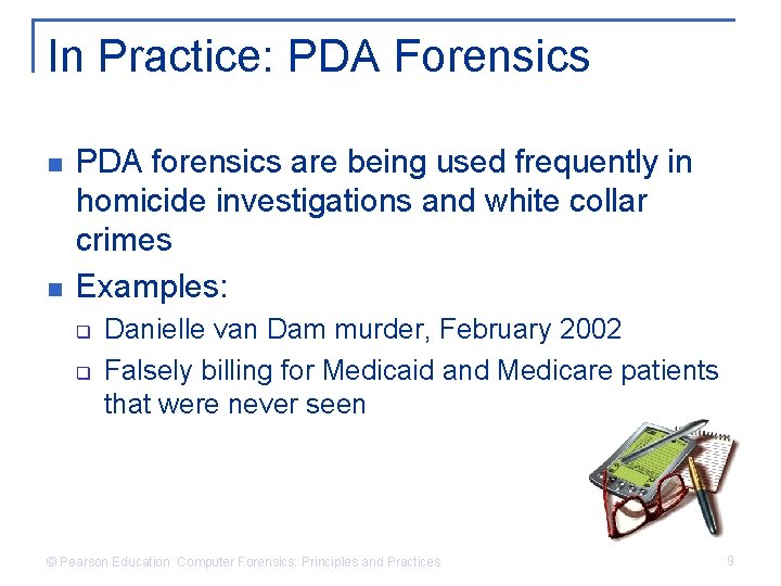 In Practice: PDA Forensics n n PDA forensics are being used frequently in homicide