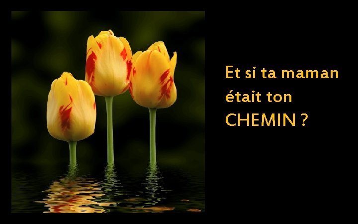 Et si ta maman était ton CHEMIN ? 