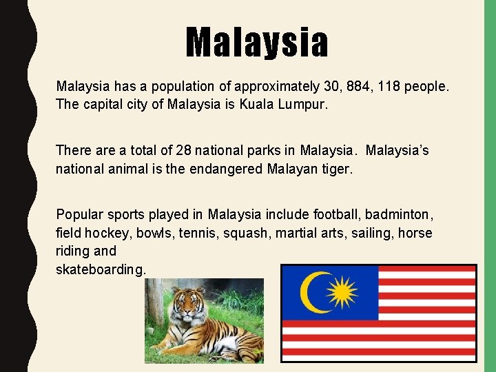 Malaysia has a population of approximately 30, 884, 118 people. The capital city of