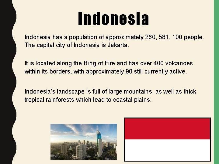 Indonesia has a population of approximately 260, 581, 100 people. The capital city of