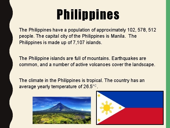 Philippines The Philippines have a population of approximately 102, 578, 512 people. The capital