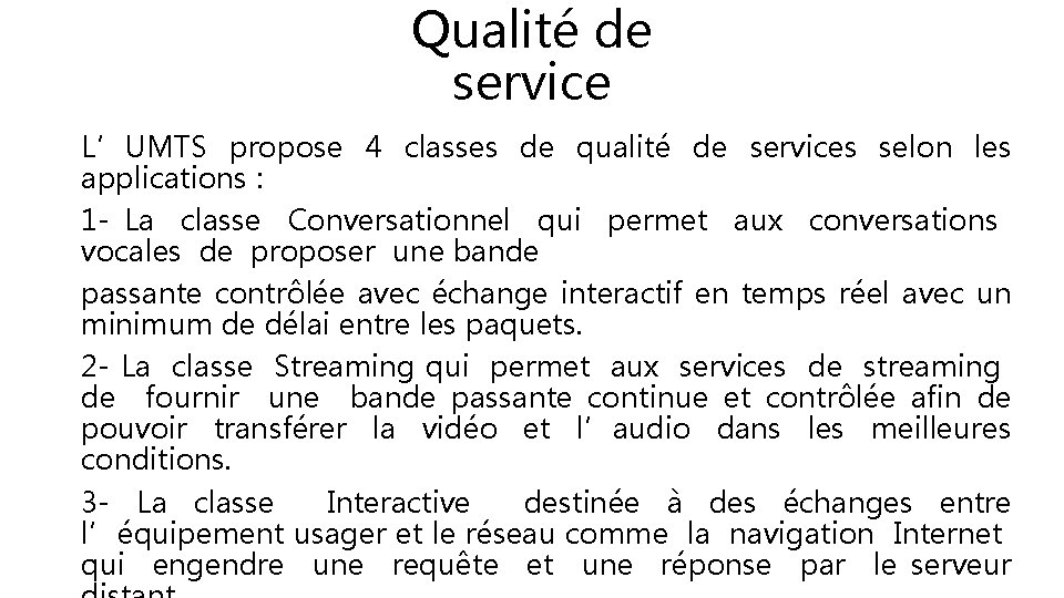 Qualité de service L’UMTS propose 4 classes de qualité de services selon les applications