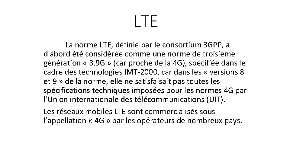 LTE La norme LTE, définie par le consortium 3 GPP, a d'abord été considérée