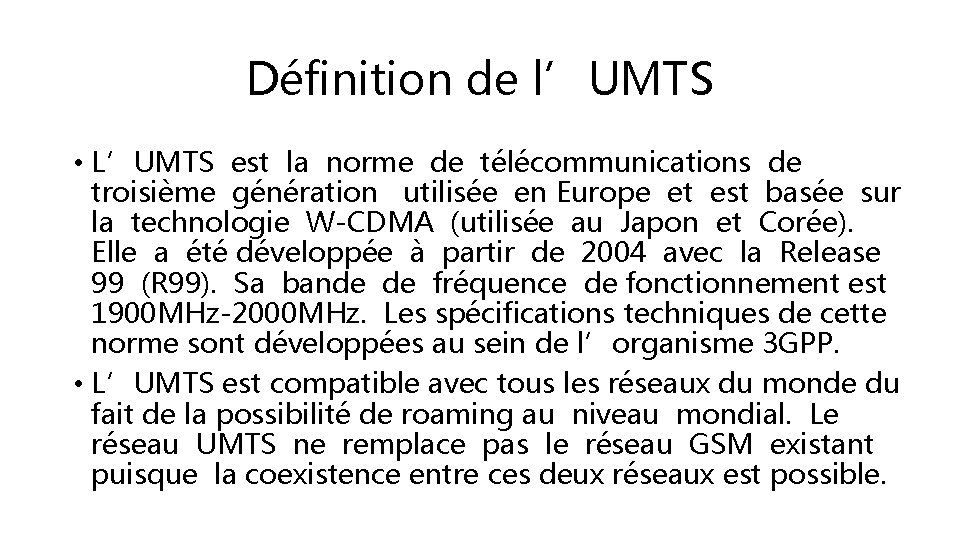 Définition de l’UMTS • L’UMTS est la norme de télécommunications de troisième génération utilisée