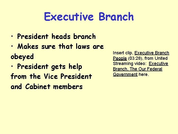 Executive Branch • President heads branch • Makes sure that laws are obeyed •