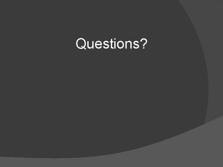 Questions? 