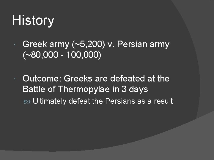 History Greek army (~5, 200) v. Persian army (~80, 000 - 100, 000) Outcome:
