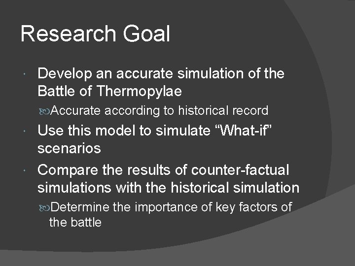 Research Goal Develop an accurate simulation of the Battle of Thermopylae Accurate according to