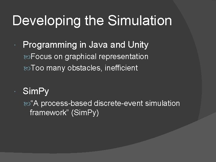 Developing the Simulation Programming in Java and Unity Focus on graphical representation Too many